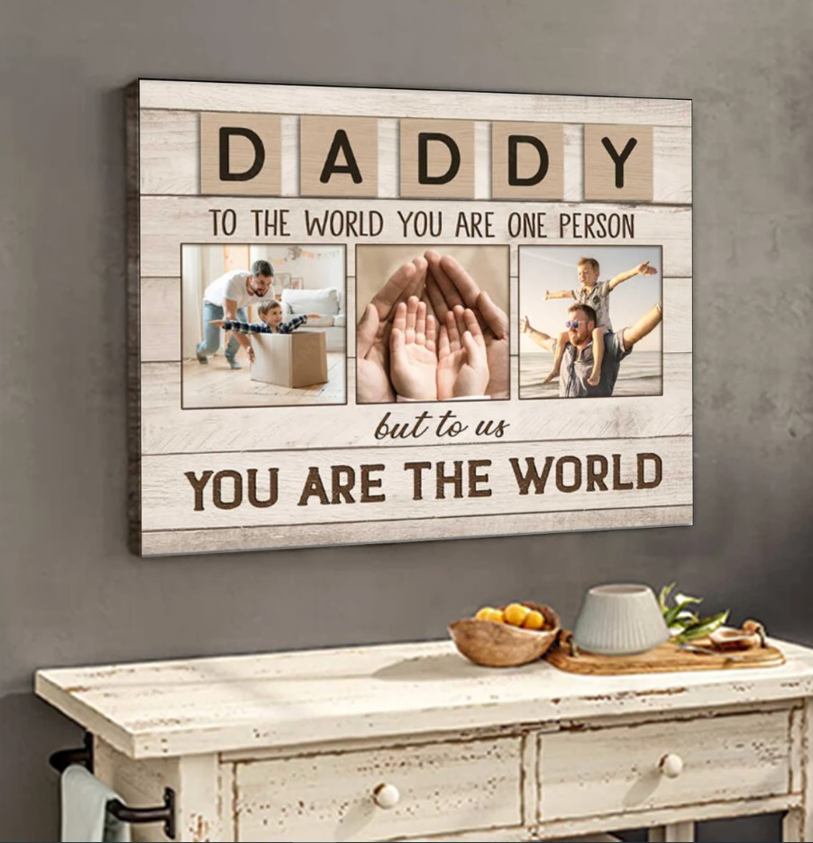 Daddy To The World You Are One Person But To Us You Are The World Poster Canvas Custom Photo Poster Canvas Fathers Day Gift